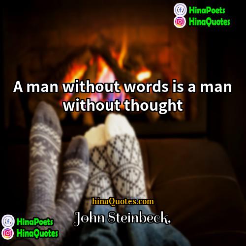 John Steinbeck Quotes | A man without words is a man
